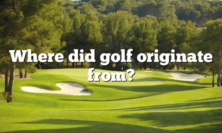 Where did golf originate from?