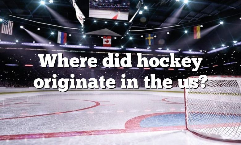 Where did hockey originate in the us?