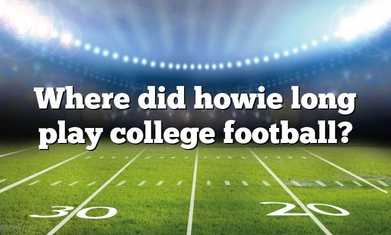 Where did howie long play college football?