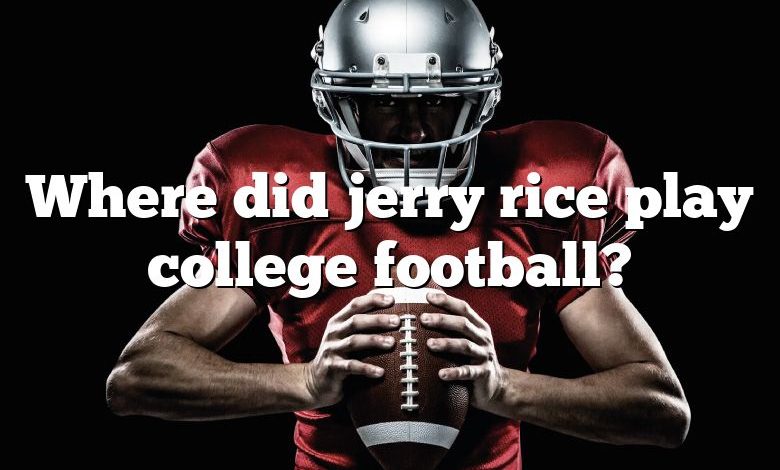 Where did jerry rice play college football?