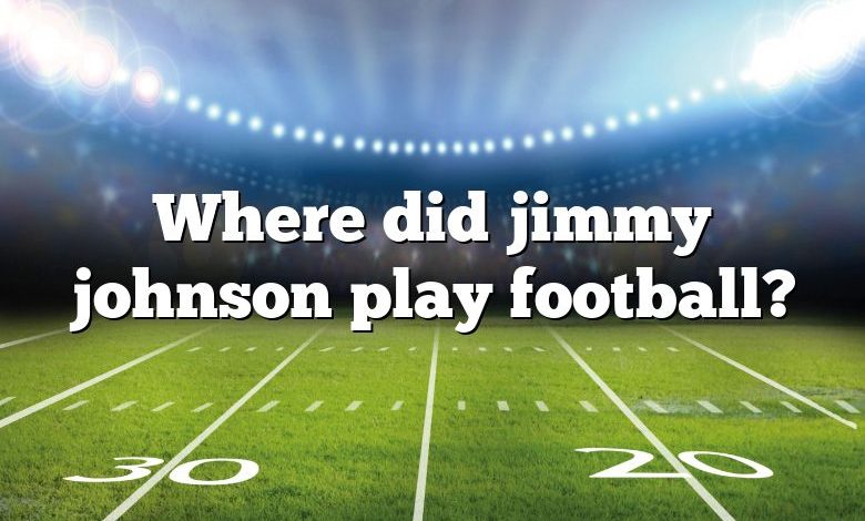 Where did jimmy johnson play football?