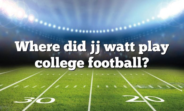 Where did jj watt play college football?