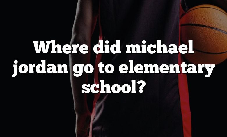 Where did michael jordan go to elementary school?