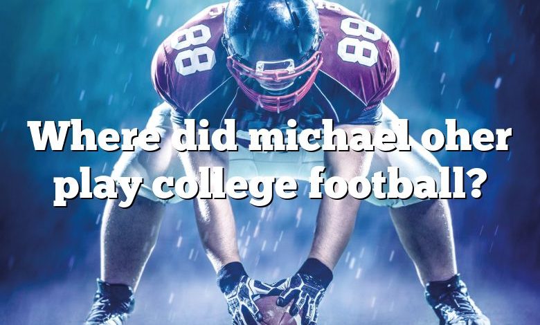 Where did michael oher play college football?