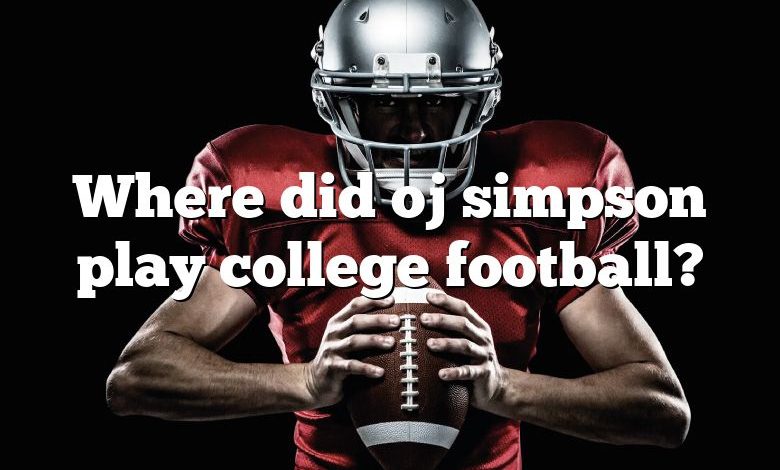 Where did oj simpson play college football?