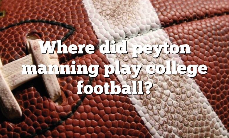 Where did peyton manning play college football?