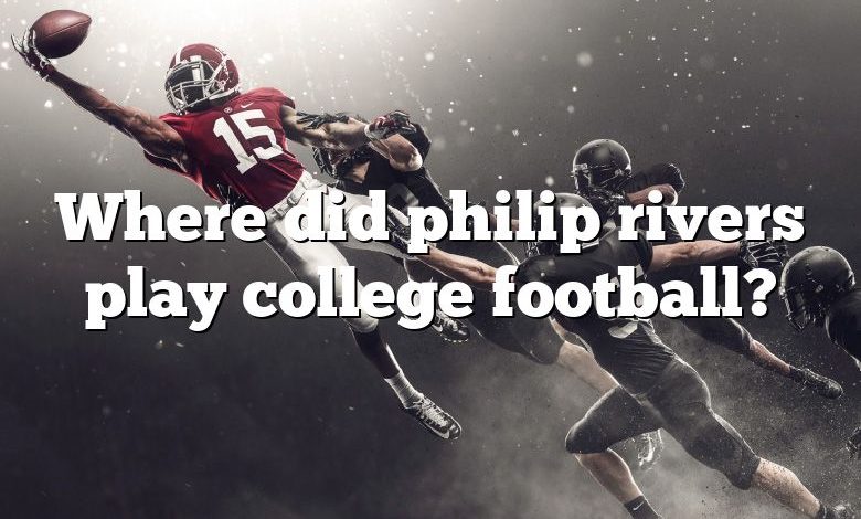 Where did philip rivers play college football?