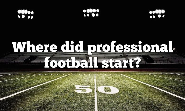 Where did professional football start?