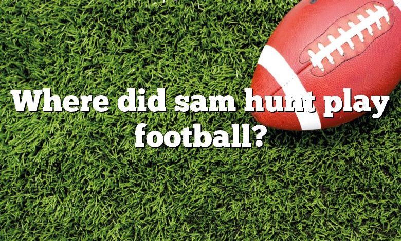 Where did sam hunt play football?