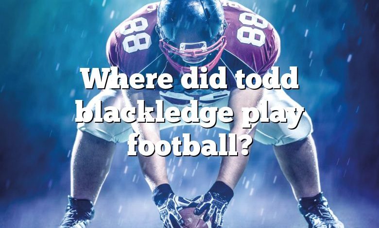 Where did todd blackledge play football?