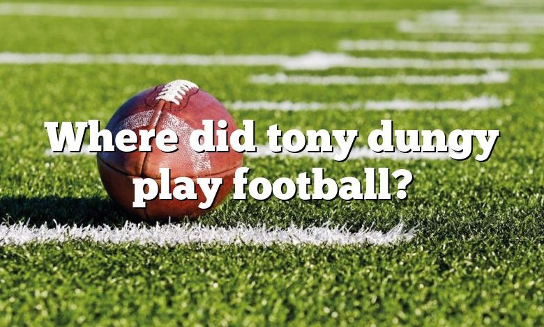 Where did tony dungy play football?