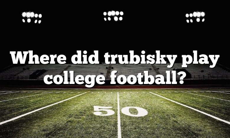 Where did trubisky play college football?