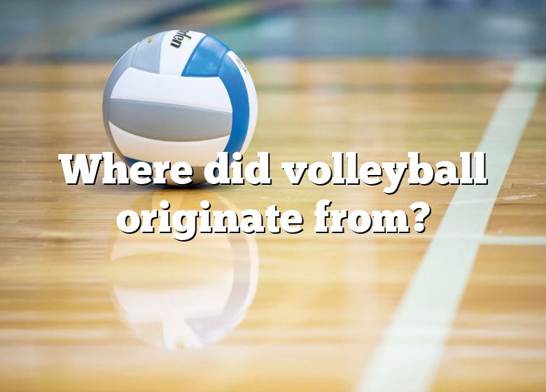 where-did-volleyball-originate-from-dna-of-sports