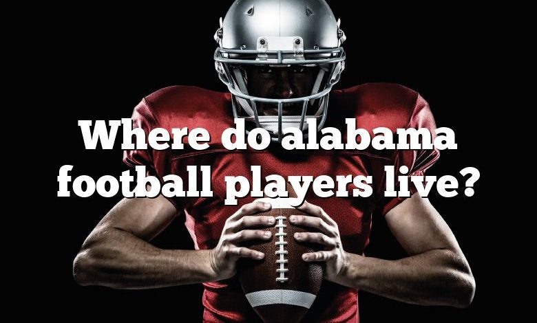 Where do alabama football players live?