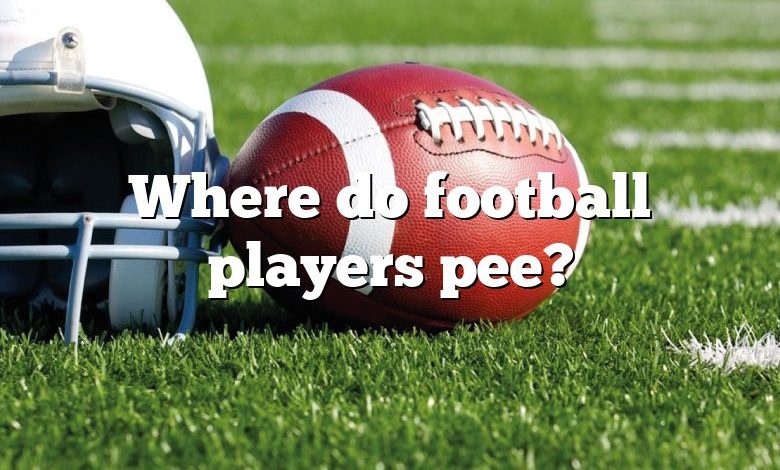 Where do football players pee?