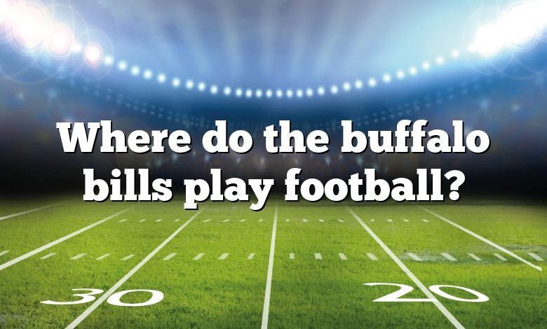 Where do the buffalo bills play football?