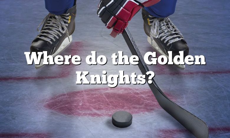 Where do the Golden Knights?