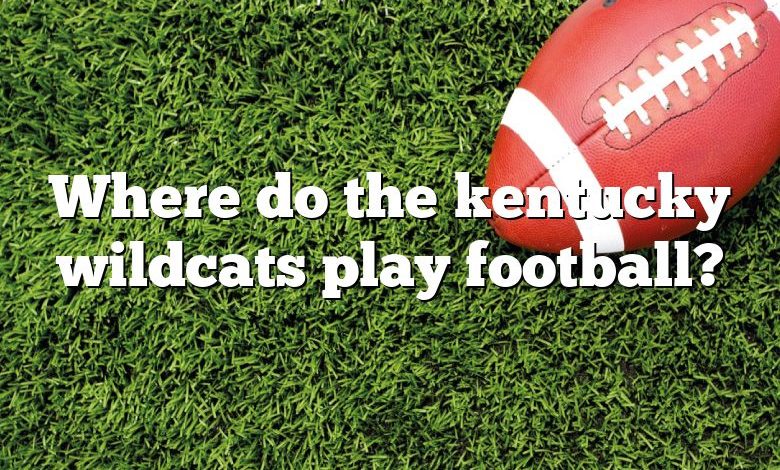 Where do the kentucky wildcats play football?