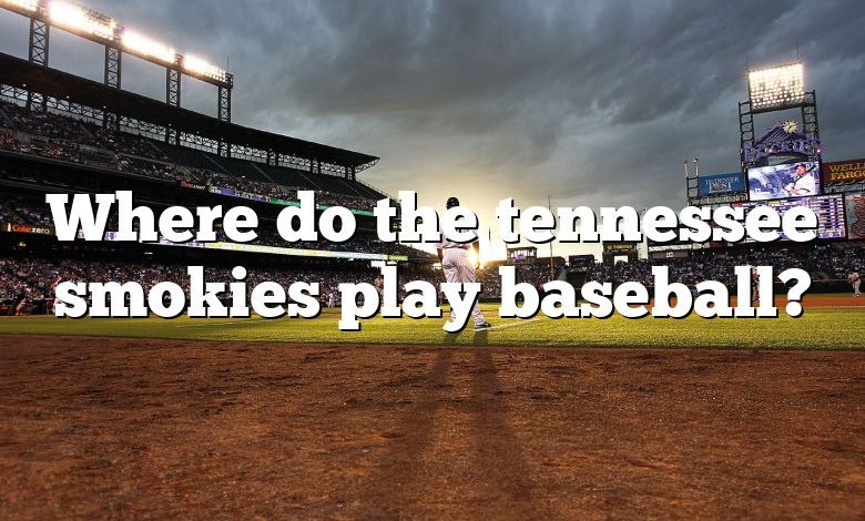 Where do the tennessee smokies play baseball?