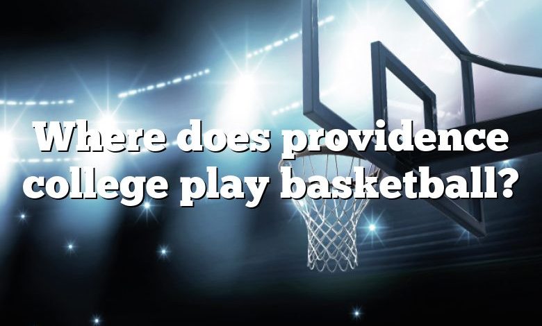 Where does providence college play basketball?