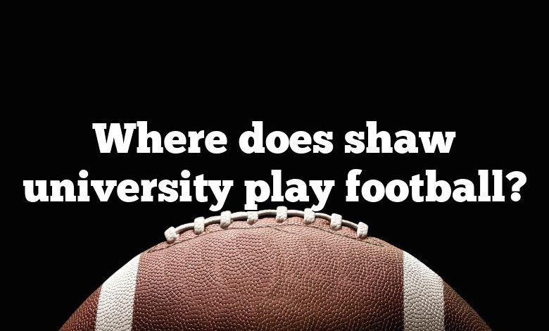 Where does shaw university play football?