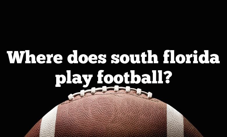 Where does south florida play football?