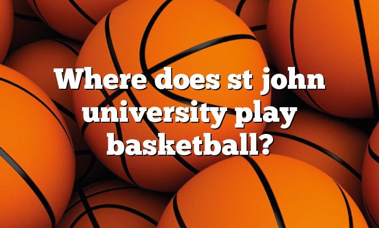 Where does st john university play basketball?