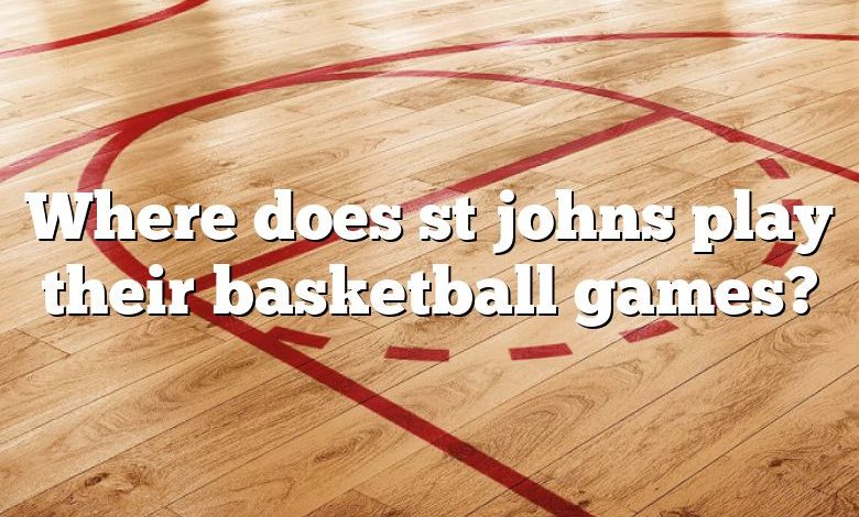 Where does st johns play their basketball games?