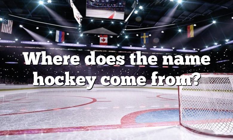 Where does the name hockey come from?