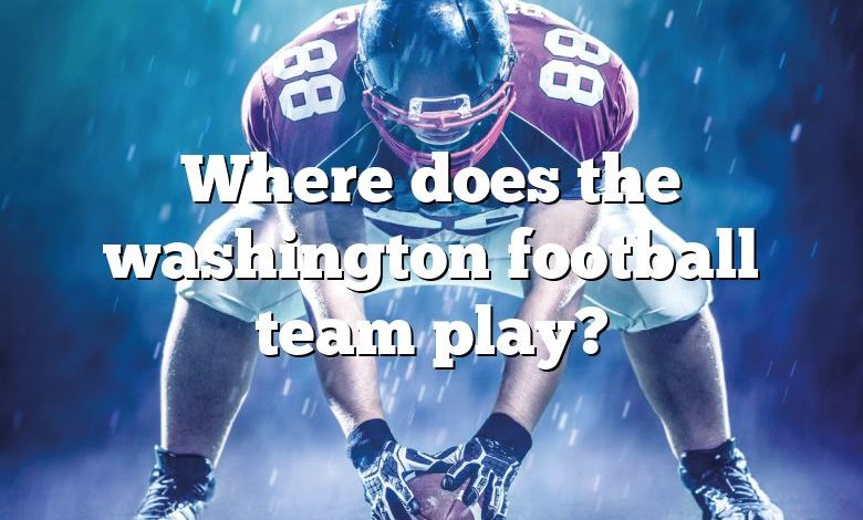 Where does the washington football team play?