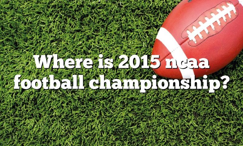 Where is 2015 ncaa football championship?