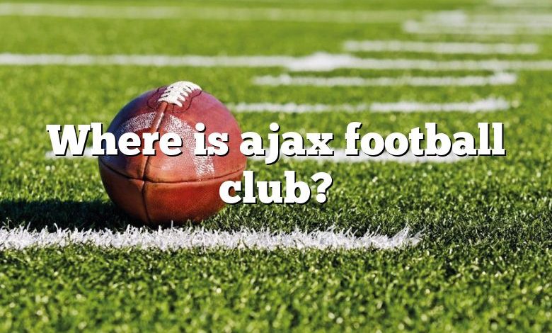 Where is ajax football club?