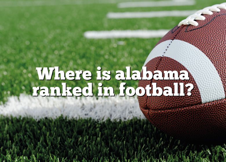 Where Is Alabama Ranked In Football? DNA Of SPORTS