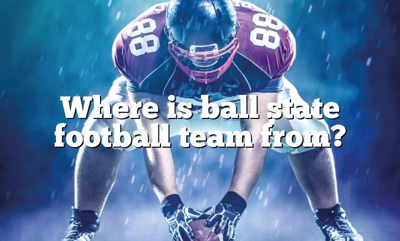 Where is ball state football team from?