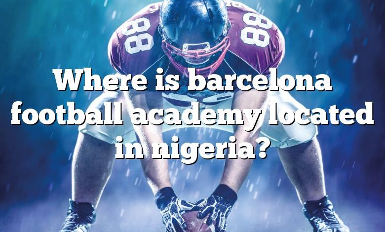 Where is barcelona football academy located in nigeria?