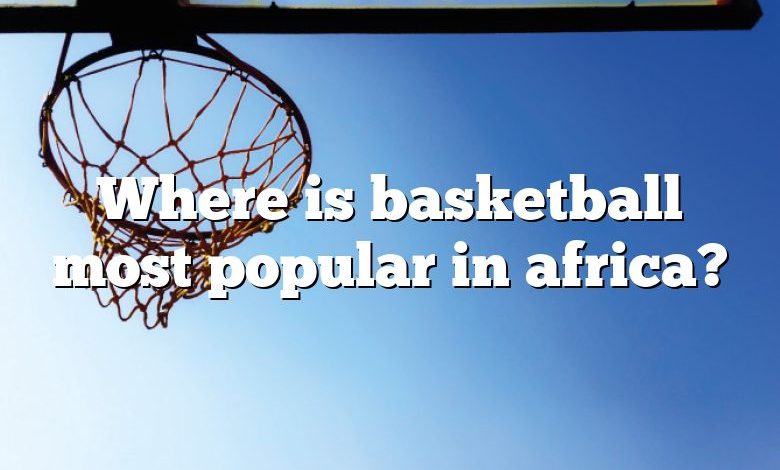 Where is basketball most popular in africa?