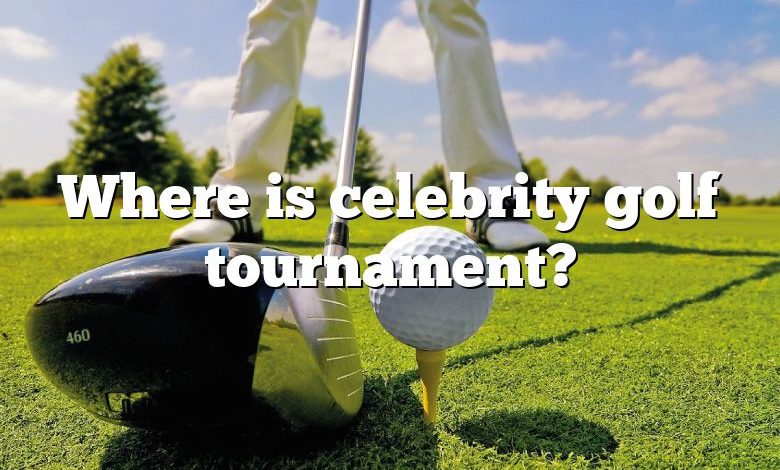 Where is celebrity golf tournament?