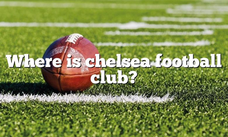 Where is chelsea football club?