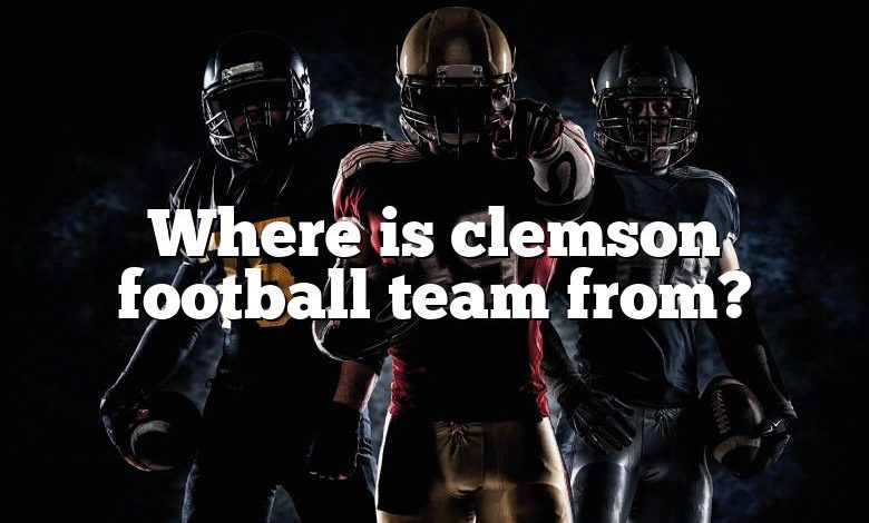 Where is clemson football team from?
