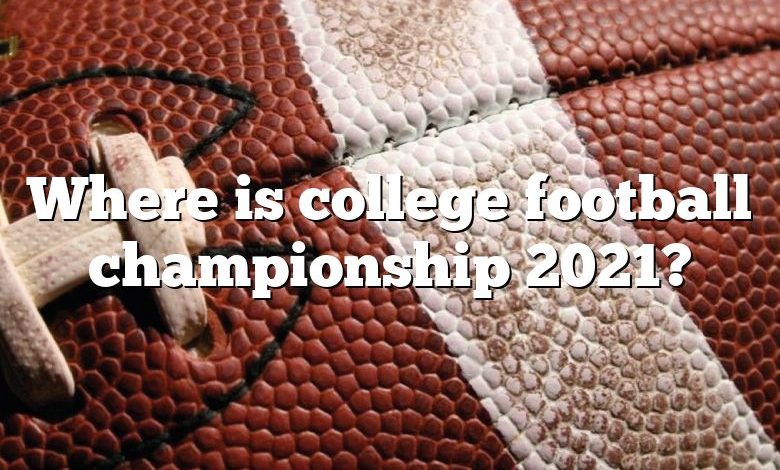 Where is college football championship 2021?