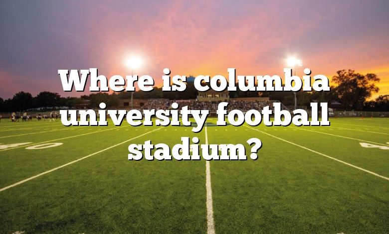 Where is columbia university football stadium?