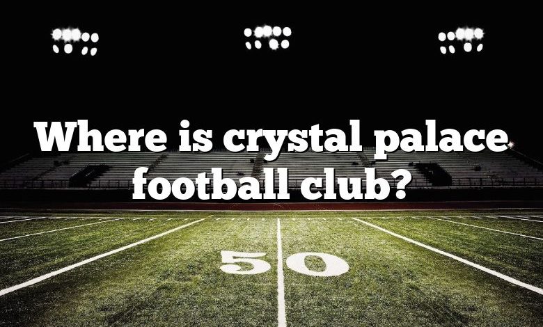 Where is crystal palace football club?