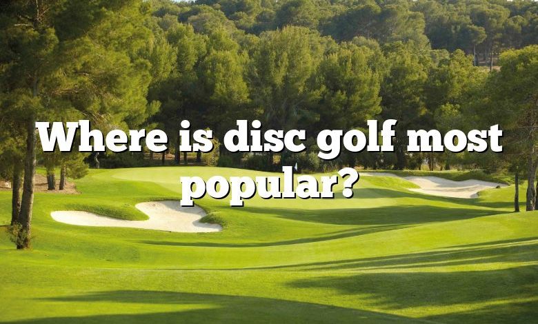 Where is disc golf most popular?