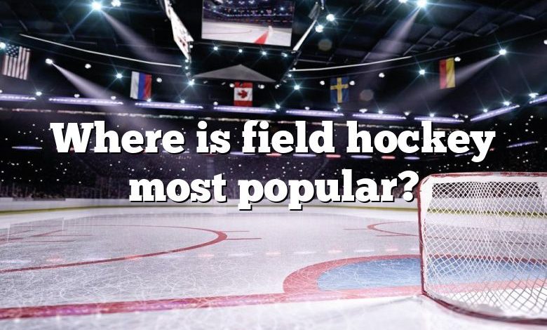 Where is field hockey most popular?