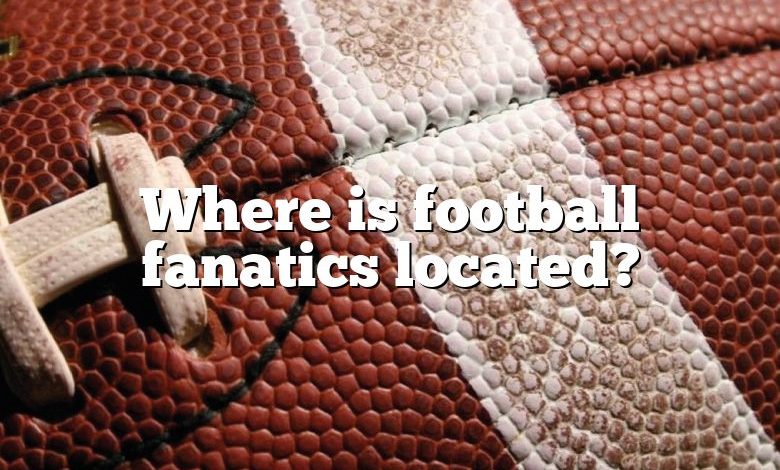 Where is football fanatics located?