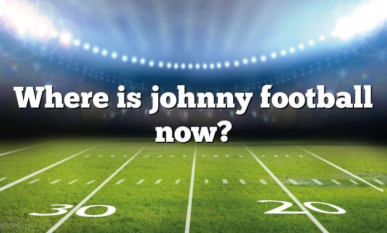 Where is johnny football now?