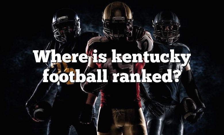 Where is kentucky football ranked?