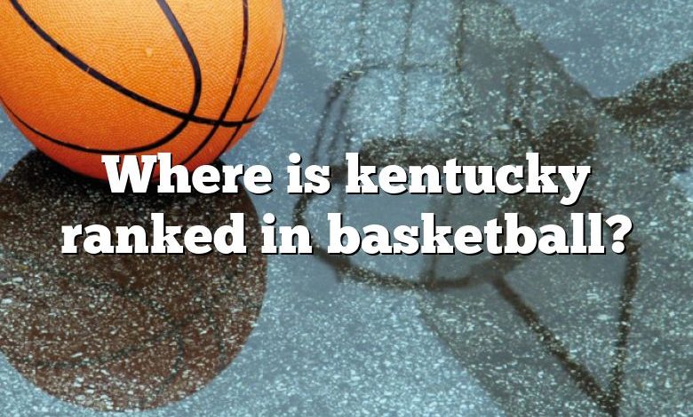 Where is kentucky ranked in basketball?