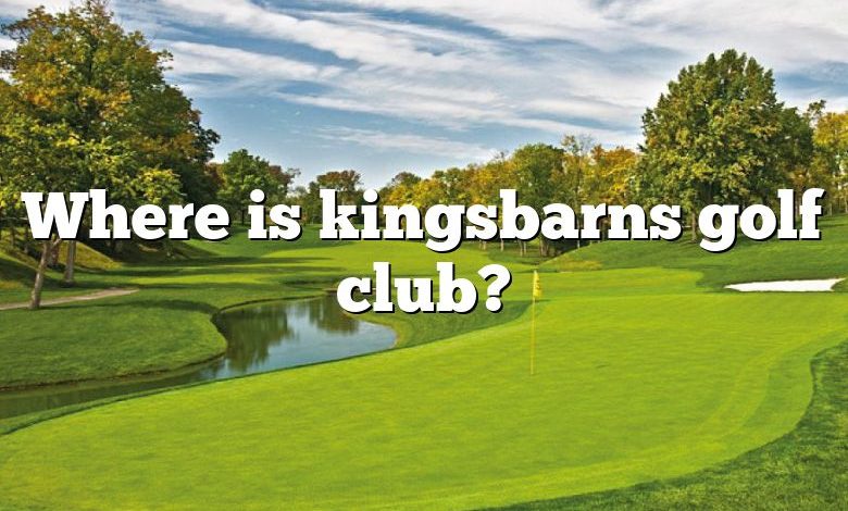 Where is kingsbarns golf club?