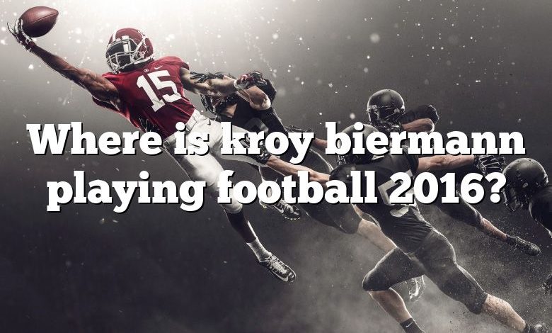 Where is kroy biermann playing football 2016?